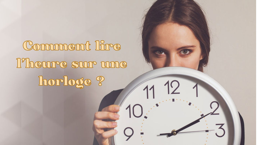 Comment lire l'heure sur une horloge ?